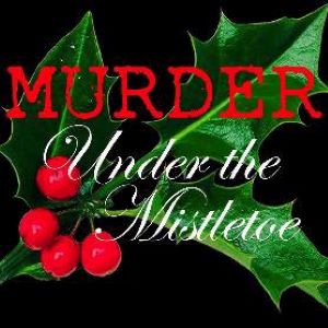 The word MURDER written in splotchy red above the words UNDER THE MISTLETOE in white cursive lettering, in front of a green leaf of mistletoe with four red berries to the bottom left